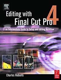 Editing with Final Cut Pro 4 : An Intermediate Guide to Setup and Editing Workflow